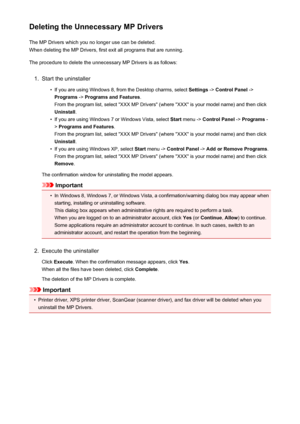 Page 141Deleting the Unnecessary MP DriversThe MP Drivers which you no longer use can be deleted.
When deleting the MP Drivers, first exit all programs that are running.
The procedure to delete the unnecessary MP Drivers is as follows:1.
Start the uninstaller
•
If you are using Windows 8, from the Desktop charms, select  Settings -> Control Panel  ->
Programs  -> Programs and Features .
From the program list, select "XXX MP Drivers" (where "XXX" is your model name) and then click Uninstall .
•
If...