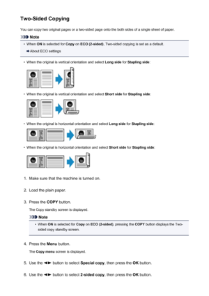 Page 192Two-Sided CopyingYou can copy two original pages or a two-sided page onto the both sides of a single sheet of paper.
Note
•
When  ON is selected for  Copy on ECO (2-sided) , Two-sided copying is set as a default.
About ECO settings
•
When the original is vertical orientation and select  Long side for Stapling side :
•
When the original is vertical orientation and select  Short side for Stapling side :
•
When the original is horizontal orientation and select  Long side for Stapling side :
•
When the...