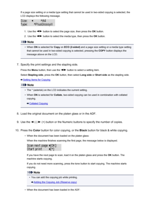 Page 193If a page size setting or a media type setting that cannot be used in two-sided copying is selected, the
LCD displays the following message.1.
Use the  button to select the page size, then press the  OK button.
2.
Use the  button to select the media type, then press the  OK button.
Note
•
When  ON is selected for  Copy on ECO (2-sided)  and a page size setting or a media type setting
that cannot be used in two-sided copying is selected, pressing the  COPY button displays the
message above on the LCD.
7....