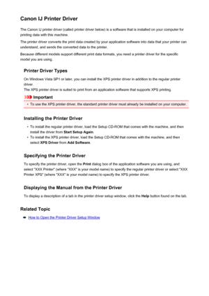 Page 85Canon IJ Printer DriverThe Canon IJ printer driver (called printer driver below) is a software that is installed on your computer for
printing data with this machine.
The printer driver converts the print data created by your application software into data that your printer can
understand, and sends the converted data to the printer.
Because different models support different print data formats, you need a printer driver for the specific
model you are using.
Printer Driver Types
On Windows Vista SP1 or...