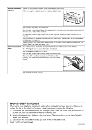 Page 138134Safety Precautions
Working around the 
machineNever put your hands or fingers in the machine while it is printing.
When moving the machine, carry the machine at both ends.
Do not place any object on the machine.
Do not place metal objects (paper clips, staples, etc.) or containers of flammable solvents (alcohol, 
thinners, etc.) on top of the machine.
If any foreign object (metal or liquid) fall into the machine, unplug the power cord and call for 
service.
Do not transport or store the machine on a...