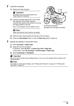 Page 2319
Before Using the Machine
2Load the envelopes.
(1) Retract the Paper Support.
(2) Load the envelope against the Cover Guide 
(the right side of the Paper Support).
Load with the address side facing UP and the 
rear flaps DOWN on the left.
Up to 10 envelopes can be loaded at once.
(3) Slide the Paper Guide against the left side of the envelope.
(4) Press the  Feed Switch  button so that the  Rear Tray lamp (C) lights up.
3Specify the settings in  the printer driver.
(1)Select  Envelope  in Media Type ....