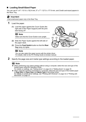 Page 2420Before Using the Machine
„Loading Small-Sized Paper
You can use 4 x 6 / 101.6 x 152.4 mm, 5 x 7 / 127.0 x 177.8 mm, and Credit card-sized papers in 
the Rear Tray.
1Load the paper.
(1) Load the paper against the Cover Guide (the 
right side of the Paper Support) with the print 
side facing UP.
(2) Slide the Paper Guide against the left side of 
the paper stack.
(3) Press the  Feed Switch  button so that the  Rear 
Tr a y  lamp (A) lights.
2Specify the page size and media type settings according to the...