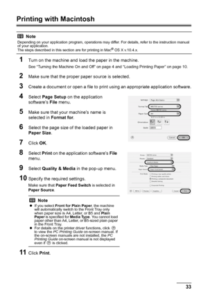 Page 3733
Printing from Your Computer
Printing with Macintosh
1
Turn on the machine and load the paper in the machine.
See “Turning the Machine On and Off” on page 4 and “Loading Printing Paper” on page 10.
2Make sure that the proper paper source is selected.
3Create a document or open a file to print  using an appropriate application software.
4Select Page Setup  on the application 
software’s  File menu. 
5Make sure that your machine’s name is 
selected in  Format for.
6Select the page size of the loaded...