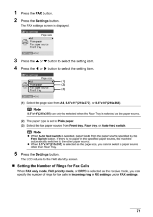 Page 7571 Faxing
1Press the FA X button.
2Press the Settings button.
The FAX settings screen is displayed.
3Press the { or } button to select the setting item.
4Press the [ or ] button to select the setting item.
(1)Select the page size from A4, 8.5x11(215x279), or 8.5x14(215x355).
(2)The paper type is set to Plain paper.
(3)Select the fax paper source from Front tray, Rear tray, or Auto feed switch.
5Press the Settings button.
The LCD returns to the FAX standby screen.
„Setting the Number of Rings for Fax...