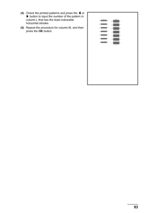 Page 9793 Routine Maintenance
(4)Check the printed patterns and press the [ or 
] button to input the number of the pattern in 
column L that has the least noticeable 
horizontal streaks.
(5)Repeat the procedure for column M, and then 
press the OK button.
 