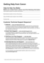 Page 2Getting Help from CanonHelp Us Help You BetterBefore you contact Canon, please record the following information.Serial Number (located on the inside of the product): _____________________________________
Model Number (located on the top of the product): _______________________________________
Setup CD-ROM number (located on the CD-ROM): ______________________________________
Purchase Date: __________________________________________________________________Customer Technical Support Sequence*1. Internet...