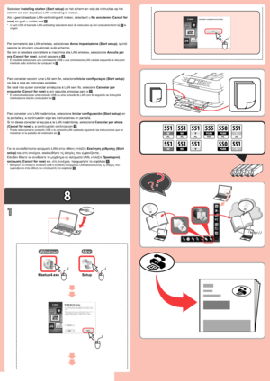 Page 4
8

1
Msetup4.exeSetup
Για να συνδεθείτε στο ασύρματο LAN, στην οθόνη επιλέξτε Εκκίνηση ρύθμισης (Start 
setup) και, στη συνέχεια, ακολουθήστε τις οδηγίες που εμφανίζονται.
Εάν δεν θέλετε να συνδέσετε το μηχάνημα σε ασύρματο LAN, επιλέξτε Προσωρινή 
ακύρωση (Cancel for now) και, στη συνέχεια, προχωρήστε το κεφάλαιο .
Μπορείτε να επιλέξετε σύνδεση USB ή σύνδεση ενσύρματου LAN ακολουθώντας τις οδηγίες που εμφανίζονται στην οθόνη του υπολογιστή στο κεφάλαιο .*
Para conectar una LAN inalámbrica, seleccione...