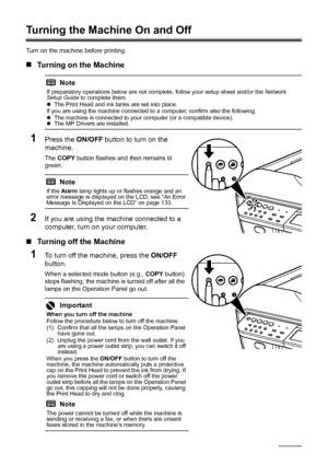 Page 1814Before Using the Machine
Turning the Machine On and Off
Turn on the machine before printing.
„Turning on the Machine
1Press the  ON/OFF button to turn on the 
machine.
The  COPY  button flashes and then remains lit 
green.
2If you are using the machine connected to a 
computer, turn on your computer.
„ Turning off the Machine
1To turn off the machine, press the  ON/OFF 
button.
When a selected mode button (e.g.,  COPY button) 
stops flashing, the machine is turned off after all the 
lamps on the...