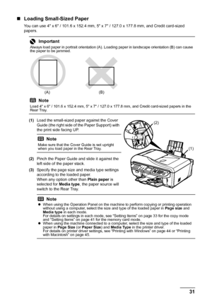 Page 3531
Before Using the Machine
„ Loading Small-Sized Paper
You can use 4 x 6 / 101.6 x 152.4 mm, 5 x 7 / 127.0 x 177.8 mm, and Credit card-sized 
papers.
(1) Load the small-sized paper against the Cover 
Guide (the right side of the Paper Support) with 
the print side facing UP.
(2) Pinch the Paper Guide and slide it against the 
left side of the paper stack.
(3) Specify the page size and media type settings 
according to the loaded paper.
When any option other than  Plain paper is 
selected for  Media...