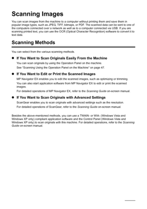 Page 5046Scanning Images
Scanning Images
You can scan images from the machine to a com puter without printing them and save them in 
popular image types, such as JPEG, TIFF, bitmaps,  or PDF. The scanned data can be sent to one of 
the computers connected over a network as well as  to a computer connected via USB. If you are 
scanning printed text, you can use the  OCR (Optical Character Recognition) software to convert it to 
text data.
Scanning Methods
You can select from the various scanning methods.
z If...