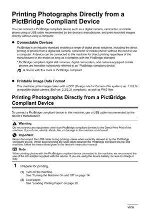 Page 5248Printing Photographs Directly from a PictBridge Compliant Device
Printing Photographs Directly from a 
PictBridge Compliant Device
You can connect a PictBridge compliant device such  as a digital camera, camcorder, or mobile 
phone using a USB cable recommended by the device’s manufacturer, and print recorded images 
directly without using a computer.
z Connectable Devices
PictBridge is an industry standard enabling a range of  digital photo solutions, including the direct 
printing of photos from a...