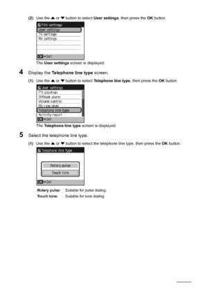 Page 6258Faxing
(2)Use the { or } button to select User settings, then press the OK button.
The User settings screen is displayed.
4Display the Telephone line type screen.
(1)Use the { or } button to select Telephone line type, then press the OK button.
The Telephone line type screen is displayed.
5Select the telephone line type.
(1)Use the { or } button to select the telephone line type, then press the OK button.
Rotary pulse:Suitable for pulse dialing.
Touch tone:Suitable for tone dialing.
 