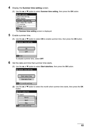 Page 6763 Faxing
4Display the Summer time setting screen.
(1)Use the { or } button to select Summer time setting, then press the OK button.
The Summer time setting screen is displayed.
5Enable summer time.
(1)Use the { or } button to select ON to enable summer time, then press the OK button.
To disable summer time, select OFF.
6Set the date and time that summer time starts.
(1)Use the { or } button to select Start date/time, then press the OK button.
(2)Use the { or } button to select the month when summer time...