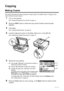 Page 3632Copying
Copying
Making Copies
This section describes the basic procedure to make  copies. For details, refer to “Copying” in the 
User’s Guide  on-screen manual.
1Turn on the machine.
See “Turning the Machine On and Off” on page 14.
2Press the COPY button to select the copy  mode if another mode has been 
selected.
3Load paper.
See “Loading Printing Paper” on page 20.
4Load the original document on the Pl aten Glass (A) or in the ADF (B).
See “Handling the Original Document” on page 16.
5Specify the...