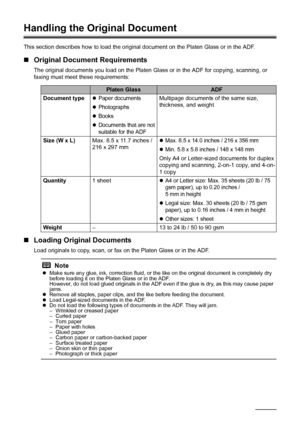 Page 2016Before Using the Machine
Handling the Original Document
This section describes how to load the original document on the Platen Glass or in the ADF.
„Original Document Requirements
The original documents you load on the Platen Glass or in the ADF for copying, scanning, or 
faxing must meet these requirements:
„Loading Original Documents
Load originals to copy, scan, or fax on the Platen Glass or in the ADF.
Platen GlassADF
Document type
zPaper documents
zPhotographs
zBooks
zDocuments that are not...