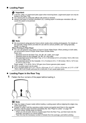 Page 30
26Before Using the Machine
„Loading Paper
z Loading Paper in the Rear Tray
1Flatten the four corners of  the paper before loading it.
ImportantzLoad A4, Letter, or Legal-sized plain paper when receiving faxes. Legal-sized paper can only be 
loaded in the Rear Tray.
z You cannot print on postcards affixed with photos or stickers.
z Always load paper in portrait orientation (A). Loading paper in landscape orientation (B) can 
cause the paper to be jammed.
Note
zWe recommend using genuine Canon photo media...