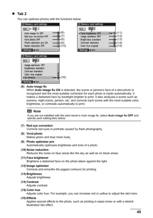 Page 4945 Printing from a Memory Card
zTa b  2
You can optimize photos with the functions below.
(6) Auto image fix
When Auto image fix ON is selected, the scene or person’s face of a shot photo is 
recognized and the most suitable correction for each photo is made automatically. It 
makes a darkened face by backlight brighter to print. It also analyzes a scene such as 
scenery, night scene, person, etc. and corrects each scene with the most suitable color, 
brightness, or contrasts automatically to print.
(7)...