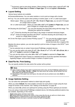 Page 58
54Printing Photographs Directly from a PictBridge Compliant Device
*7Exclusively used to print photo stickers.  When printing on sticker paper, select 4 x 6 / 10 
x 15 cm  for Paper size  and Photo  for Paper type . Do not set  Layout to Borderless .
zLayout Setting
Various layout options are available.
zBordered/Borderless: You can select whether or not to print an image with a border.
z N-up: You can use this option when printing on sticker paper, or A4- or Letter-sized paper.
Sticker paper: When you...