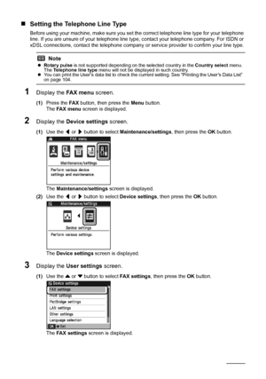 Page 64
60Faxing
„Setting the Telephone Line Type
Before using your machine, make sure you se t the correct telephone line type for your telephone 
line. If you are unsure of your telephone line type,  contact your telephone company. For ISDN or 
xDSL connections, contact the telephone company or  service provider to confirm your line type.
1Display the FA X  m e n u screen.
(1)Press the  FA X button, then press the  Menu button.
The  FA X  m e n u  screen is displayed.
2Display the  Device settings  screen....