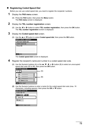 Page 7773 Faxing
„Registering Coded Speed Dial
Before you can use coded speed dial, you need to register the recipients’ numbers.
1Display the FA X  m e n u screen.
(1)Press the FA X button, then press the Menu button.
The FA X  m e n u screen is displayed.
2Display the TEL number registration screen.
(1)Use the [ or ] button to select TEL number registration, then press the OK button.
The TEL number registration screen is displayed.
3Display the Coded speed dial screen.
(1)Use the { or } button to select Coded...