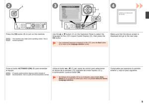 Page 113
C
D E
2B4

Pulse el botón 
ACTIVADO (ON)  (B) para encender 
el  e
quipo.
El equipo puede producir algunos ruidos durante el 
funcionamiento. Esto es parte del funcionamiento normal.
•
Utilice el botón 
{ o  } (C) del  panel de control para seleccionar 
el idioma de la pantalla LCD (pantalla de cristal líquido) (D) y, 
a  c o
ntinuación, pulse el botón  OK.
Si el idioma de la pantalla LCD no es el deseado, pulse el botón  Atrás 
(Back) (E) en el panel de control para volver a la pantalla...