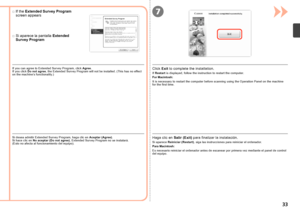 Page 357

Si aparece la pantalla Extended 
Survey Program
□
Si desea admitir Extended Survey Program, haga clic en 
Aceptar (Agree). 
Si hace clic en  No aceptar (Do not agree) , Extended Survey Program no se instalará. 
( E
sto  no  afecta al funcionamiento del equipo).Si aparece  Reiniciar (Restart) , siga las instrucciones para reiniciar el ordenador. 
Haga clic en Salir (Exit) para finalizar la instalación.
Para Macintosh:
Es necesario reiniciar el ordenador antes de escanear por primera vez...