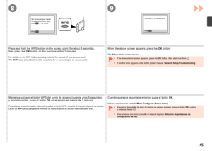 Page 4789

Mantenga pulsado el botón WPS del punto de acceso (durante unos 5 segundos) 
y, a continuación, pulse el botón OK en el equipo en menos de 2 minutos.
Para obtener más información sobre cómo pulsar el botón WPS, consulte el manual del punto de acceso.
La luz de  Wi-Fi (azul) parpadeará mientras se busca el punto de acceso o al conectarse a él.Si aparece la pantalla de error de tiempo de espera agotado, pulse el bo\
tón  OK, vuelva 
a 
empezar desde  . 
Si se produce otro error, consulte el...