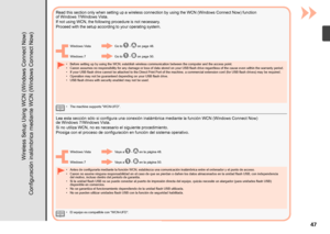Page 49
Configuración inalámbrica mediante WCN (Windows Connect Now)
Lea esta sección sólo si configura una conexión inalámbrica mediante la función WCN (Windows Connect Now)  
de Windows 
7/Windows Vista. 
Si no utiliza WCN, no es necesario el siguiente procedimiento.
Prosiga con el proceso de configuración en función del sistema operativo.
Antes de configurarla mediante la función WCN, establezca una comunicación inalámbrica entre el ordenador y el punto de acceso.
Canon no asume ninguna...