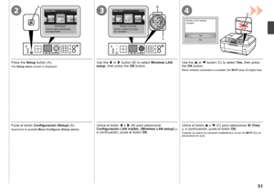 Page 53D
A
32
B
C
4

Pulse el botón Configuración (Setup)  (A).
Utilice el botón [ o  ] (B) para seleccionar 
Configuración LAN inalám. (Wireless LAN setup)  y, 
a continuación, pulse el botón  OK.
Aparecerá la pantalla  Menú Configurar (Setup menu) .
Utilice el botón { o  } (C) para seleccionar  Sí (Yes) 
y, a continuación, pulse el botón  OK.
Cuando se active la conexión inalámbrica, la luz de  Wi-Fi (D) se 
encenderá en azul.
Press the  Setup button (A).
Use the [ or  ] button (B) to select...