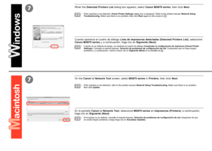 Page 667
7

Cuando no se detecte el equipo, se mostrará el cuadro de diálogo Comprobar la configuración de impresora (Check Printer 
Settings). Consulte el manual impreso:  Solución de problemas de configuración de red . Compruebe que no haya ningún 
problema y, a continuación, vuelva a hacer clic en  Siguiente (Next) en la pantalla de
 
.
•
Cuando aparezca el cuadro de diálogo 
Lista de impresoras detectadas (Detected Printers List) , seleccione 
Canon MX870 series  y, a continuación, haga clic en...