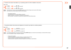 Page 69
v.10.6.x 
v.10.5.x
v.10.4.11
Mac OS X
Vaya a
  -  en la página 68.
Vaya a
 
 -  en la página 68.
Consulte las demás instrucciones de instalación en la sección que trate de su sistema operativo.
□
Los caracteres alfanuméricos que aparecen después de  Canon MX870 series son el nombre del servicio Bonjour o la dirección MAC del equipo.
Si no se ha detectado el equipo, compruebe lo siguiente.
•
•
El equipo está encendido.
La función de cortafuegos de cualquier software de seguridad está...