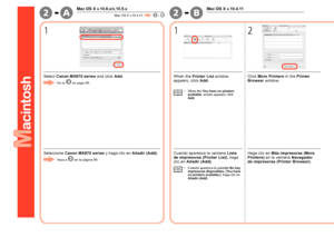 Page 70A-2B-2

11
Mac OS X v.10.4.11
Mac OS X v.10.6.x/v.10.5.x
Mac OS X v.10.4.11 - 
2
Seleccione  Canon MX870 series  y haga clic en Añadir (Add).
Vaya a
  en la página 69.
Cuando aparezca la ventana  Lista 
de impresoras (Printer List) , haga 
clic en  Añadir (Add) .
Cuando aparezca la pantalla  No hay 
impresoras disponibles. (You have 
no printers available.) , haga clic en 
Añadir (Add).
•
Haga clic en 
Más impresoras (More 
Printers)  en la ventana  Navegador 
d e i
mpresoras (Printer Browser)...