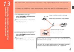 Page 7713

2 1
2 1
Uso desde ordenadores adicionales
Si el equipo ya está conectado a una conexión inalámbrica/por cable, se puede utilizar desde otros ordenadores de la misma red.
Ordenador desde el que se puede usar el equipo actualmenteOtros ordenadores de la misma red
Para obtener más información sobre el procedimiento de instalación del software, 
consulte “12 Instalación del software (Conexión de red)” en la página 59.
Inserte el Setup CD-ROM en  el ordenador desde el que 
desee utilizar el...