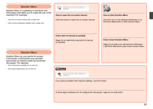 Page 79
Solution Menu es una puerta de acceso 
a funciones e información que permiten 
aprovechar al máximo todas las funciones 
del 
equipo. Por ejemplo,
Solution Menu
Abra el manual en pantalla con un solo clic. 
Abra varias aplicaciones con un solo clic.
•
•
Haga clic en este botón para abrir el manual 
en pantalla. Cómo abrir el manual en pantallaCómo iniciar Solution Menu
Haga clic en este icono del escritorio (Windows) 
o
 de

l Dock (Macintosh) para iniciar Solution Menu.
Si tiene algún...