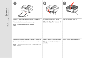 Page 8012
A
3
B
1
2
CD

Abra la cubierta de documentos (D).
Cargue papel normal de tamaño A4 o Carta en el cassette (A).
Para obtener más información, consulte “6 Carga del papel” en la 
página 18.
•
En esta sección se describe cómo llevar a cabo una copia normal.
Realice una prueba de copia
1. Abra la bandeja de salida del papel (B). 
2. Abra la extensión de la bandeja de 
salida (C).
Open the Document Cover (D).
 
Try Copying
Load A4 or Letter-sized plain paper into the Cassette (A).  
For details,...