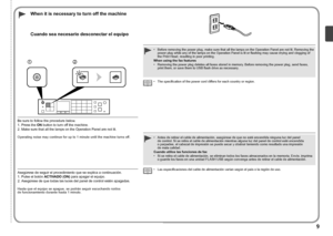 Page 1112

Cuando sea necesario desconectar el equipo
Asegúrese de seguir el procedimiento que se explica a continuación.
1. Pulse el botón  ACTIVADO (ON) para apagar el equipo.
2.
  Asegúrese de que todas las luces del panel de control estén apagadas.
Hasta que el equipo se apague, se podrán seguir escuchando ruidos 
de  funcionamiento durante hasta 1 minuto. Las especificaciones del cable de alimentación varían según el país o la región de uso.
•
Antes de retirar el cable de alimentación, asegúrese de...