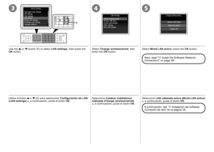 Page 40543
E

Seleccione Cambiar inalámbrica/
cableada (Change wireless/wired) 
y
,  a continuación, pulse el botón  OK.Utilice el botón  { o  } (E) para seleccionar  Configuración de LAN 
(LAN settings)  y, a continuación, pulse el botón  OK.Seleccione  LAN cableada activa (Wired LAN active)  
y, a continuación, pulse el botón  OK.
A continuación, lea “11 Instalación del software 
(Conexión de red)” en la página 39.
Select  Change wireless/wired , then 
press the  OK button.Use the  { or  } button...