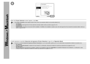 Page 4468

Cuando aparezca la pantalla Detección de impresora (Printer Detection) , haga clic en Siguiente (Next) .
Si aparece la pantalla  Conexión de impresora (Printer Connection)  en vez de esta pantalla, significa que no se ha seleccionado correctamente el método de conexión en
 .
•
Para Windows 
Haga clic en  Cancelar (Cancel)  y comience de nuevo desde
 ; a continuación, seleccione el método de conexión que seleccionó en la página 24, en  .
Para Macintosh 
Siga las instrucciones que aparezcan...