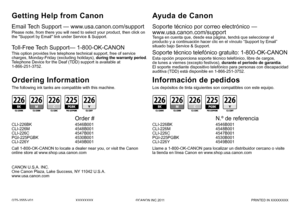 Page 68QT5-3555-V01XXXXXXXX©CANON INC.2011 PRINTED IN XXXXXXXX
CANON U.S.A. INC.
One Canon Plaza, Lake Success, NY 11042 U.S.A.
www.usa.canon.com
Soporte técnico por correo electrónico — 
www.usa.canon.com/support
Los depósitos de tinta siguientes son compatibles con este equipo.
Ayuda de Canon
Esta opción proporciona soporte técnico telefónico, libre de cargos, 
de lunes a viernes (excepto festivos), durante el periodo de garantía. 
El soporte mediante dispositivo telefónico para personas con discapacidad...