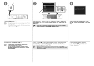 Page 106F78
G
I
H

Si desea cambiar el idioma de la pantalla LCD, pulse el botón  Atrás 
(Back)  (I) en el panel de control para volver a la pantalla  Selección idioma 
(Language selection) .
•
El equipo puede producir algunos ruidos durante 
el funcionamiento. Esto es normal.
Una vez conectado el cable de corriente, el botón 
ACTIVADO (ON) tarda unos 5 segundos en ponerse 
en

 funcionamiento.
•
•
Pulse el botón 
ACTIVADO (ON)  (F).
Utilice el botón { o  }  (G) del panel de control para seleccionar 
el...