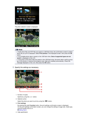 Page 101The photo selection screen is displayed.
Note
If both photo files and PDF files are saved on USB flash drive, the confirmation screen to select
which file you print is displayed. Select  Print photos in the displayed screen, then press the  OK
button.
If no printable photo data is saved on the USB flash drive,  Data of supported types are not
saved.  is displayed on the LCD.
If more than 2,000 photo data are saved on the USB flash drive, the photo data is split by group
per 2,000 photos in reverse...