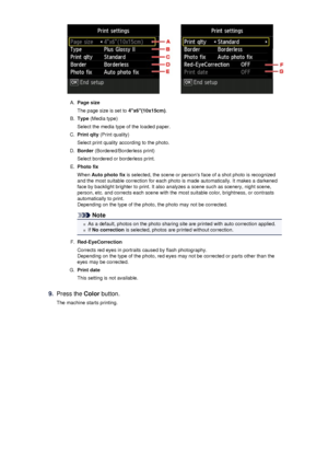 Page 120A.
Page size
The page size is set to  4x6(10x15cm).
B.
Type (Media type)
Select the media type of the loaded paper.
C.
Print qlty  (Print quality)
Select print quality according to the photo.
D.
Border  (Bordered/Borderless print)
Select bordered or borderless print.
E.
Photo fix
When  Auto photo fix  is selected, the scene or persons face of a shot photo is recognized
and the most suitable correction for each photo is made automatically. It makes a darkened face by backlight brighter to print. It also...