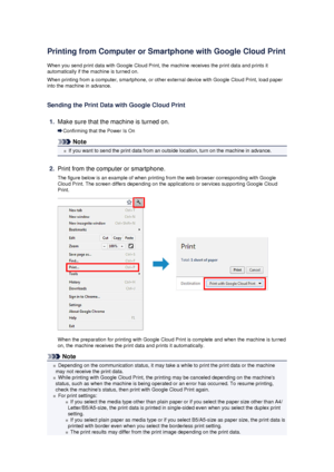 Page 129Printing from Computer or Smartphone with Google Cloud Print
When you send print data with Google Cloud Print, the machine receives the print data and prints it
automatically if the machine is turned on.
When printing from a computer, smartphone, or other external device with Google Cloud Print, load paper
into the machine in advance.
Sending the Print Data with Google Cloud Print
1.
Make sure that the machine is turned on.
Confirming that the Power Is On
Note
If you want to send the print data from an...