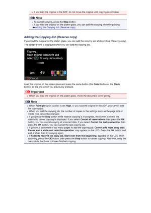 Page 171If you load the original in the ADF, do not move the original until copying is complete.
Note
To cancel copying, press the Stop button.
If you load the original on the platen glass, you can add the copying job while printing.
Adding the Copying Job (Reserve copy)
Adding the Copying Job (Reserve copy)
If you load the original on the platen glass, you can add the copying job while printing (Reserve copy).
The screen below is displayed when you can add the copying job.
Load the original on the platen glass...
