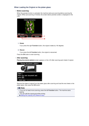 Page 184When Loading the Original on the platen glass:•
Before scanning:
When the preview function is activated, the machine starts pre-scanning before scanning the original. When pre-scanning is finished, the screen below (preview screen) is displayed on the
LCD.
1.
Rotate
If you press the right  Function button, the original rotates by 180 degrees.
2.
Rescan
If you press the left  Function button, the original is rescanned.
Press the  OK button to start scanning.
•
After scanning:
Placing documents (platen)...