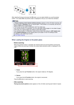 Page 186After selecting the layout and press the OK button, you can select whether you use the preview
screen. If you select  ON, the preview screen is displayed so that you can check the orientation.
Note
If Device memory is full. Cannot continue process.  appears on the LCD when scanning, set
the print quality to  Standard, then try copying again. If the problem is not resolved, set the print
quality to  Fast and try copying again.
This function can be used in combination with Two-sided copy.
If you use this...