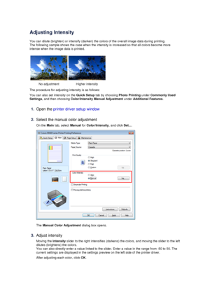 Page 75Adjusting Intensity
You can dilute (brighten) or intensify (darken) the colors of the overall image data during printing.
The following sample shows the case when the intensity is increased so that all colors become more
intense when the image data is printed.
No adjustmentHigher intensity
The procedure for adjusting intensity is as follows:
You can also set intensity on the  Quick Setup tab by choosing  Photo Printing under Commonly Used
Settings , and then choosing  Color/Intensity Manual Adjustment...