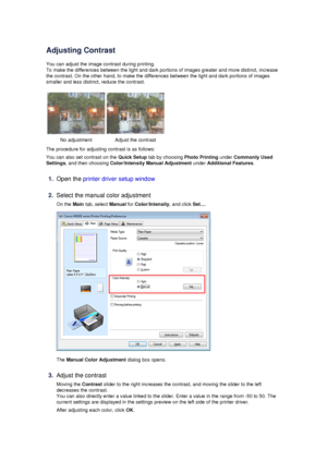 Page 77Adjusting Contrast
You can adjust the image contrast during printing.
To make the differences between the light and dark portions of images greater and more distinct, increase the contrast. On the other hand, to make the differences between the light and dark portions of images
smaller and less distinct, reduce the contrast.
No adjustmentAdjust the contrast
The procedure for adjusting contrast is as follows:
You can also set contrast on the  Quick Setup tab by choosing  Photo Printing under Commonly...