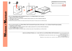 Page 449B
A
42
: ]תספדמ קודב/Check Printer [ ךסמה וא ]יטוח LAN  רוביח קודב/Check Wired LAN Connection [ חיש-ודה תבית םיעיפומ רשאכ
.תלעפומ תספדמהש אדו  .1
.)B ( Ethernet  לבכ םע )המודכו בתנ( תשר ןקתה רבח ןכמ רחאל ,)A ( יוסיכה תא רסה . 2
.ךסמה לעש  ]רושיא/OK[ ץחל . 3
.Ethernet  לבכל הדעונ הנותחתה האיציה .תספדמה לש ירוחאה הקלחב ,ןימי דצב אצמנ יטוח  LAN רוביח
Kada se prikaže dijaloški okvir  ]Check Wired LAN Connection/Provjera žične LAN veze]  ili zaslon ]Check Printer/Provjera pisača] :
1.  Provjerite je li pisač...